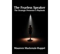 The Fearless Speaker: The Strategic Presenter's Playbook