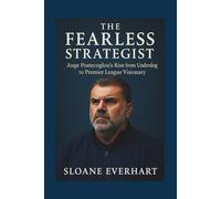 The Fearless Strategist: Ange Postecoglou’s Rise from Underdog to Premier League Visionary