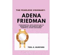 The Fearless Visionary- Adena Friedman: From Martial Arts Discipline to Redefining the World's Most Powerful Stock Exchange