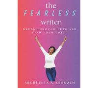 The Fearless Writer: Break Through Fear and Find Your Voice