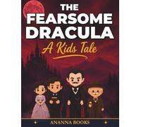 The Fearsome Dracula A Kids Tale: An Illustrated Adaptation for Children of the Classic Novel by Bram Stoker
