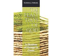 The Feast Days of God: A Shadow of Things to Come