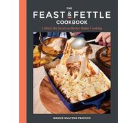 The Feast & Fettle Cookbook: Unlock the Secret to Better Home Cooking