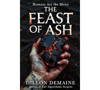 The Feast of Ash: A Survival Horror Thriller where Humans are the Menu (The Dark Conspiracy Series)