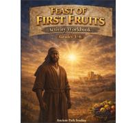 The Feast of First Fruits Activity Workbook for Grades 3-6: A Scripture-Based Learning Resource