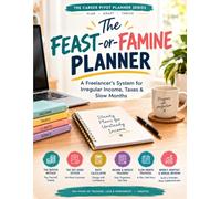 The Feast-or-Famine Planner: A Budgeting System for Freelancers, Gig Workers, and Self-Employed Earners to Build a Cash Buffer, Set Aside Taxes, and Survive Slow Seasons