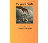 The feasts of The Lord: Unveiling God's timetable for The Ages