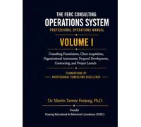 THE FEBC CONSULTING OPERATIONS SYSTEM VOLUME I: PROFESSIONAL OPERATIONS MANUAL. Consulting Foundations, Client Acquisistion, Organizational ... Contracting, and Project Launch Launch