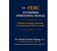 THE FEBC ENTERPRISE OPERATIONS MANUAL: Building, managing, Operating, and Growing the FEBC Enterprise
