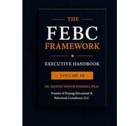 THE FEBC FRAMEWORK: EXECUTIVE IMPLEMENTATION HANDBOOK VOLUME III