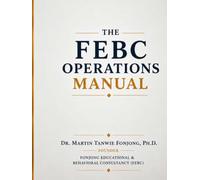 THE FEBC OPERATIONS MANUAL. VOLUME I: Foundational Consulting Operations and Organizational Service Delivery