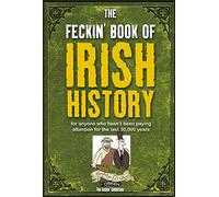 The Feckin' Book of Irish History: for anyone who hasn't been paying attention for the last 30,000 years (The Feckin' Collection)