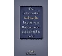 The Feckin' Book of Irish Insults for gobdaws as thick as manure and only half as useful (The Feckin' Collection)