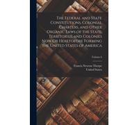 The Federal and State Constitutions, Colonial Charters, and Other Organic Laws of the State, Territories, and Colonies Now Or Heretofore Forming the United States of America; Volume 6