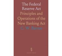 The Federal Reserve Act: Principles and Operations of the New Banking Act