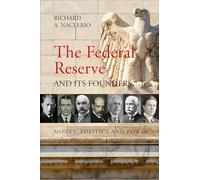 The Federal Reserve and its Founders: Money, Politics and Power