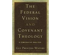 The Federal Vision and Covenant Theology