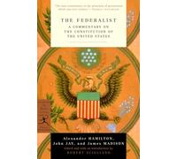 The Federalist: A Commentary on the Constitution of the United States (Modern Library Classics)
