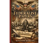 The Federalist Papers: PREMIUM ILLUSTRATED EDITION