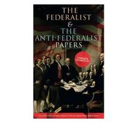 The Federalist & The Anti-Federalist Papers: Complete C - NEW Alexander Hamil 2