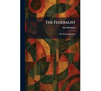 The Federalist: The New Constitution