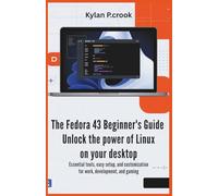 The Fedora 43 Beginner's Guide: Unlock the Power of Linux on Your Desktop: Essential Tools, Easy Setup, and Customization for Work, Development, and ... TECH, AI, GADGET REVIEW AND GUIDE BOOK)