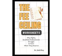 The Fee Ceiling: Why Highly Qualified Professionals Struggle to Earn What They Deserve - WORKSHEETS