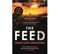 The Feed : A chilling, dystopian page-turner with a twist that will make your head explode
