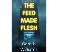 The Feed Made Flesh: A Dystopian Science Fiction Tech-thriller Novel About Algorithmic Control Surveillance Capitalism and Community Resistance through Mutual Aid