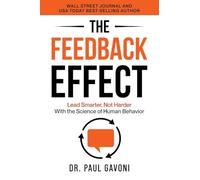 The Feedback Effect: Lead Smarter, Not Harder With the Science of Human Behavior