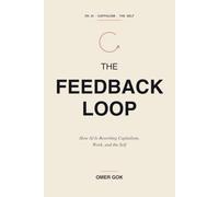 The Feedback Loop: How AI Is Rewriting Capitalism, Work, and the Self