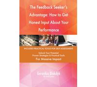 The Feedback Seeker's Advantage: How to Get Honest Input About Your Performance