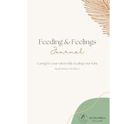 The Feedings and Feelings Journal: Caring for your mind while feeding your baby