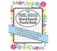 The Feel Good Word Search Puzzle Book: Nothing But Good Vibes and Warm Fuzzies!