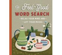 The Feel-Good Word Search: Uplifting Large Print Puzzles For Adults And Seniors To Relax Your Mind And Lift Your Mood