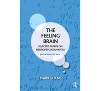 The Feeling Brain : Selected Papers on Neuropsychoanalysis