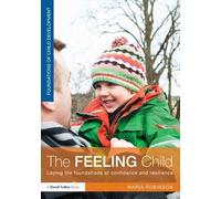 The Feeling Child: Laying the foundations of confidence and resilience (Foundations of Child Development)