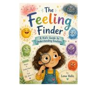 The Feeling Finder: A Kid’s Guide to Understanding Emotions, Building Confidence, and Growing Emotional Intelligence