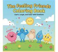 The Feeling Friends Coloring Book: Play, Laugh, and Learn with 5 Joyful Characters in 30 Magical Coloring Pages - the Perfect Gift for Kids
