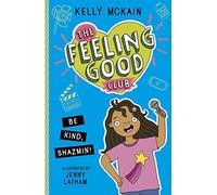The Feeling Good Club: Be Kind, Shazmin!: 3 (The Feeling Good Club, 3)
