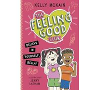 The Feeling Good Club: Believe in Yourself, Bella! (The Feeling Good Club, 4)