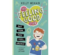 The Feeling Good Club: Say How You Feel, Archie!: 2 (The Feeling Good Club, 2)