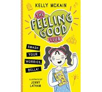The Feeling Good Club: Smash Your Worries, Bella!: 1 (The Feeling Good Club, 1)