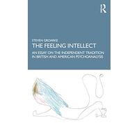 The Feeling Intellect: An Essay on the Independent Tradition in British and American Psychoanalysis
