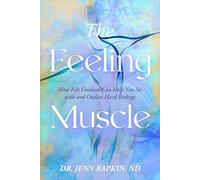 The Feeling Muscle: How Felt Emotion Can Help You Sit with and Outlast Hard Feelings