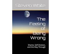 The Feeling of Being Wrong: Shame, Self-Division, and the Way Through