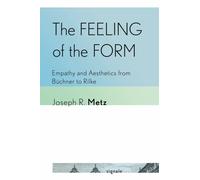 The Feeling of the Form : Empathy and Aesthetics from Buchner to Rilke