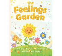 The Feelings Garden: A Coloring Adventure About Emotions, Kindness, and Growth