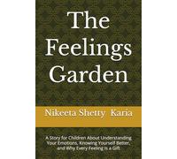 The Feelings Garden: A Story for Children About Understanding Your Emotions, Knowing Yourself Better, and Why Every Feeling Is a Gift
