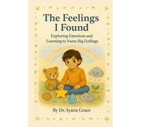 The Feelings I Found: Exploring Emotions and Learning to Name Big Feelings